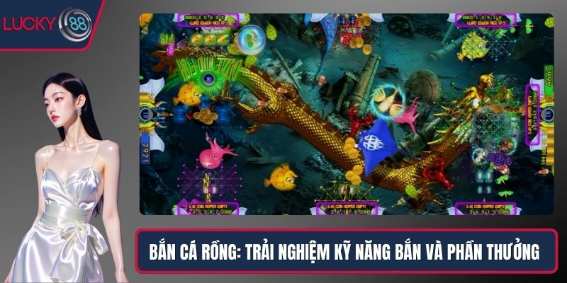 Bắn Cá Rồng: Trải Nghiệm Kỹ Năng Bắn Và Phần Thưởng Hấp Dẫn