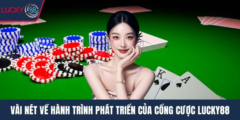 Vài nét về hành trình phát triển của cổng cược Lucky88